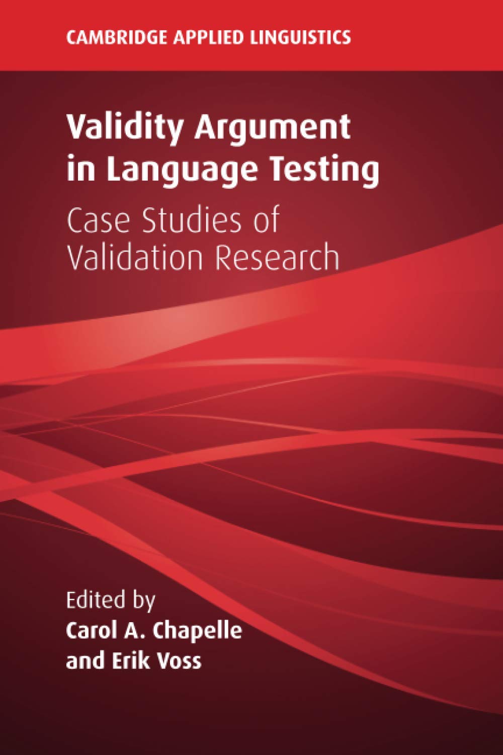 Validity Argument in Language Testing: Case Studies of Validation Research