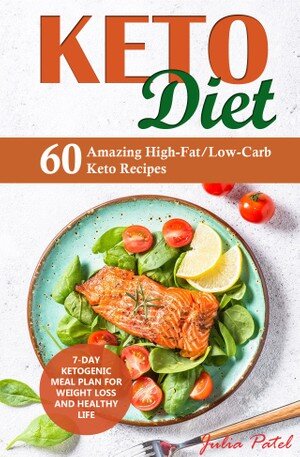 Keto Diet: 60 Amazing High-Fat/Low-Carb Keto Recipes and 7-Day Ketogenic Meal Plan for Weight Loss and Healthy Life (low carb keto diet, keto for dummies, keto guidebook)