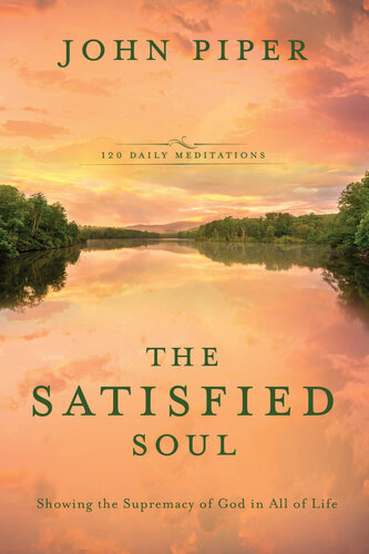 The Satisfied Soul: Showing the Supremacy of God in All of Life