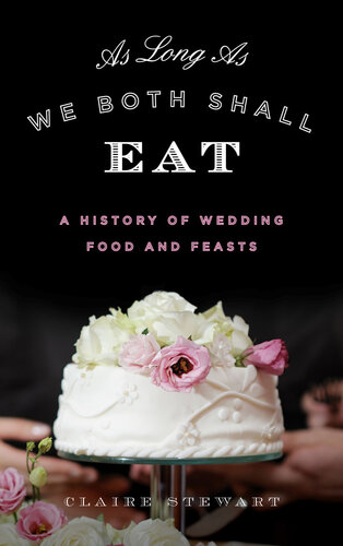 As Long as We Both Shall Eat: A History of Wedding Food and Feasts