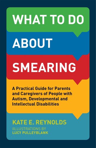 What to Do about Smearing: A Practical Guide for Parents and Caregivers of People with Autism, Developmental and Intellectual Disabilities