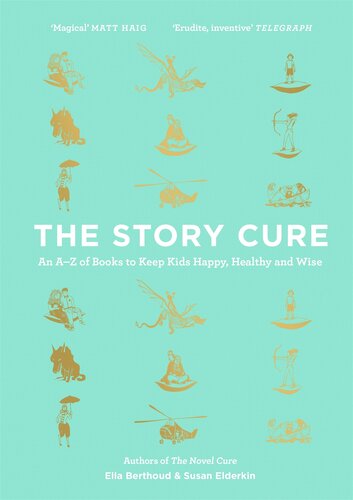 The Story Cure: An A-Z of Books to Keep Kids Happy, Healthy and Wise