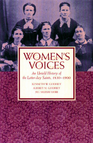 Women's Voices: An Untold History of the Latter-day Saints 1830-1900