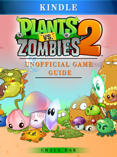 Plants Vs Zombies 2 Kindle Unofficial Game Guide