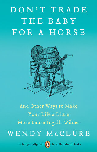 Don't Trade the Baby for a Horse: And Other Ways to Make Your Life a Little More Laura Ingalls Wilder