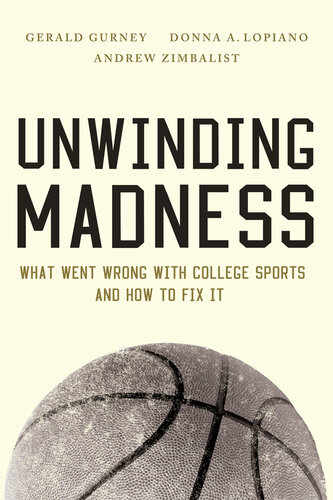 Unwinding Madness: What Went Wrong with College Sportsand How to Fix It