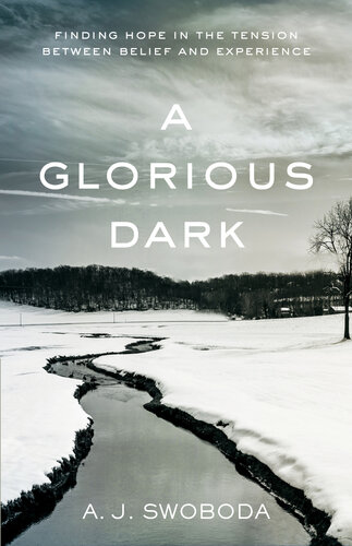 A Glorious Dark: Finding Hope in the Tension Between Belief and Experience