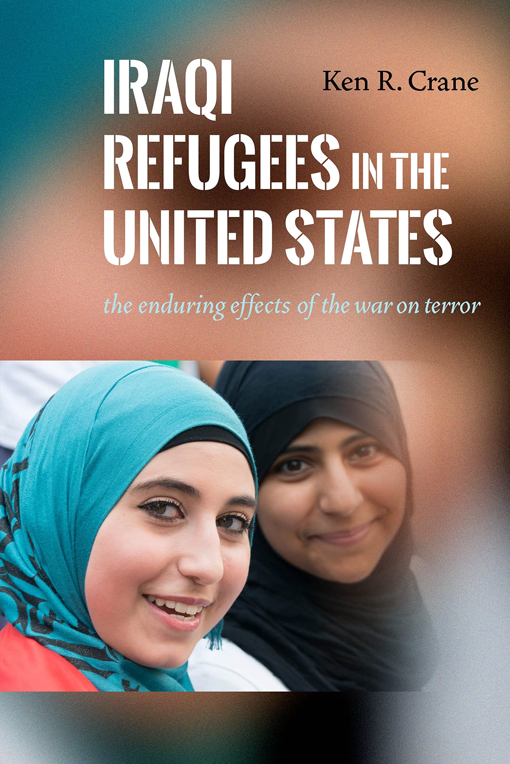 Iraqi Refugees in the United States: The Enduring Effects of the War on Terror