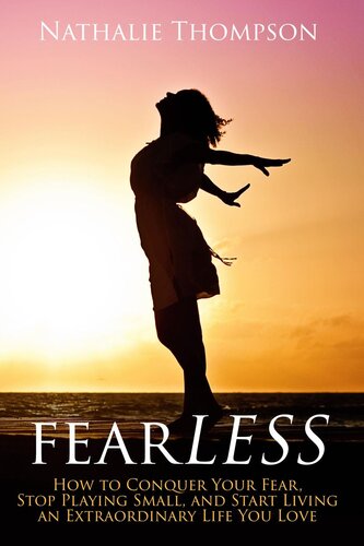 fearLESS: How to Conquer Your Fear, Stop Playing Small, and Start Living an Extraordinary Life You Love