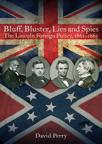 Bluff, Bluster, Lies and Spies: the Lincoln Foreign Policy, 1861–1865