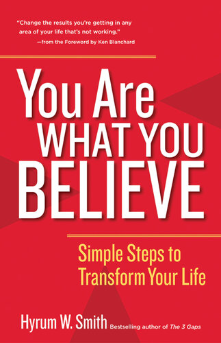 You Are What You Believe: Simple Steps to Transform Your Life