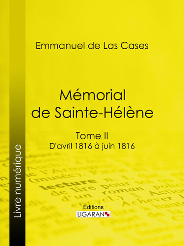 Mémorial de Sainte-Hélène: Tome II--D'avril 1816 à juin 1816