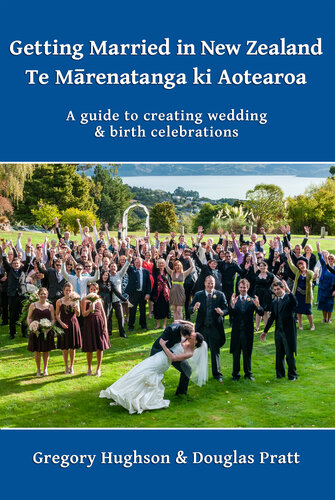 Getting Married in New Zealand – Te Mārenatanga ki Aotearoa: A guide to creating wedding and birth celebrations