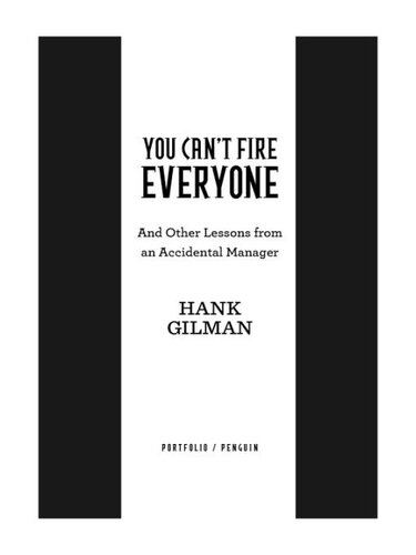 You Can't Fire Everyone: And Other Lessons from an Accidental Manager