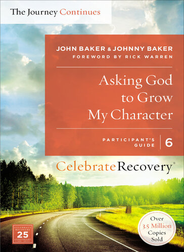 Asking God to Grow My Character: The Journey Continues, Participant's Guide 6: A Recovery Program Based on Eight Principles from the Beatitudes