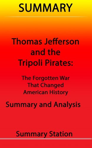 Thomas Jefferson and the Tripoli Pirates: The Forgotten War That Changed American History / Summary