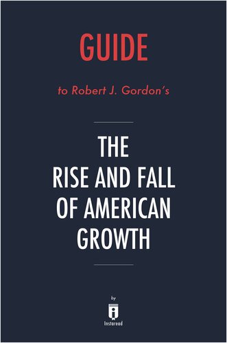 Summary of the Rise and Fall of American Growth: by Robert J. Gordon 