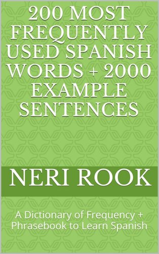 200 Most Frequently Used Spanish Words + 2000 Example Sentences: A Dictionary of Frequency + Phrasebook to Learn Spanish