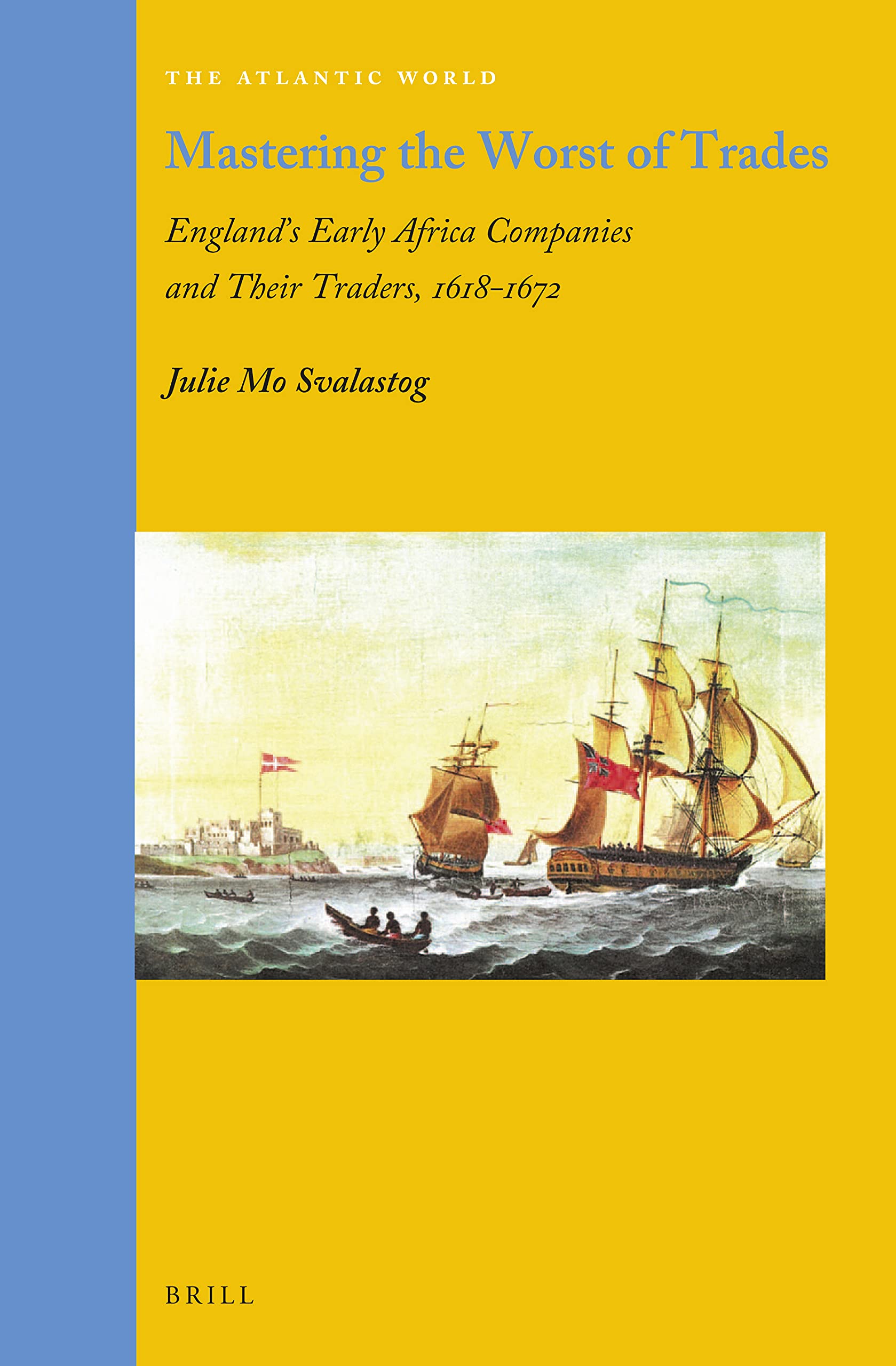 Mastering the Worst of Trades: England's Early Africa Companies and their Traders, 1618-1672