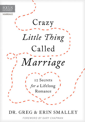 Crazy Little Thing Called Marriage: 12 Secrets for a Lifelong Romance