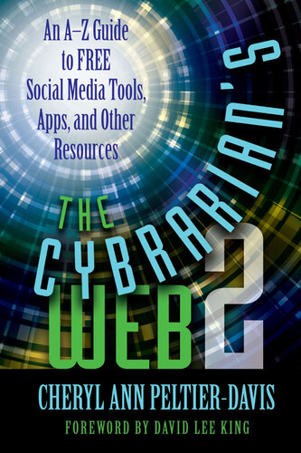 The Cybrarian's Web 2: An A-Z Guide to Free Social Media Tools, Apps, and Other Resources