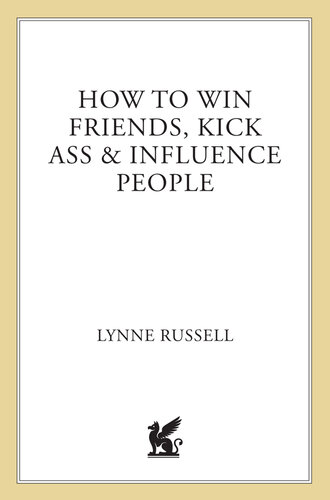 How to Win Friends, Kick Ass and Influence People