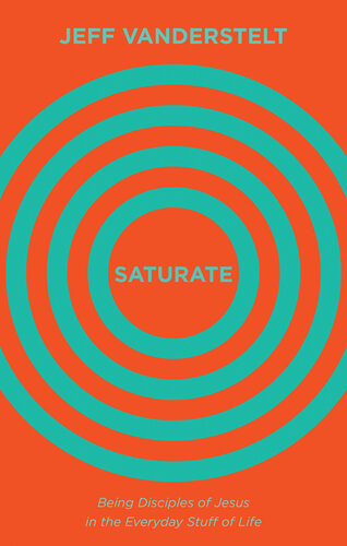 Saturate: Being Disciples of Jesus in the Everyday Stuff of Life