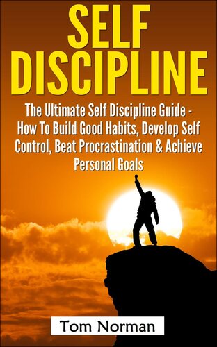 Self Discipline: The Ultimate Self Discipline Guide--How To Build Good Habits, Develop Self Control, Beat Procrastination & Achieve Personal Goals