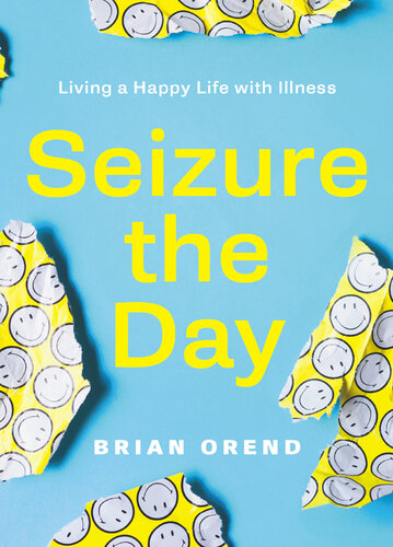 Seizure the Day: Living a Happy Life with Illness