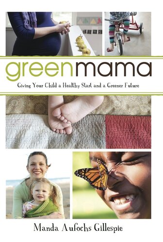 Green Mama: What Parents Need to Know to Give Their Children a Healthy Start and a Greener Future