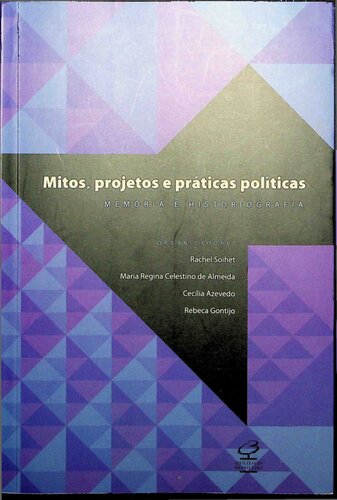 Mitos, projetos e práticas políticas: memória e historiografia