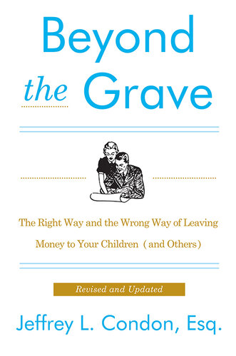 Beyond the Grave: The Right Way and the Wrong Way of Leaving Money to Your Children (and Others)