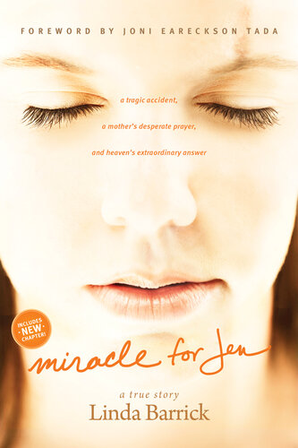 Miracle For Jen: A Tragic Accident, A Mother's Desperate Prayer, And Heaven's Extraordinary Answer