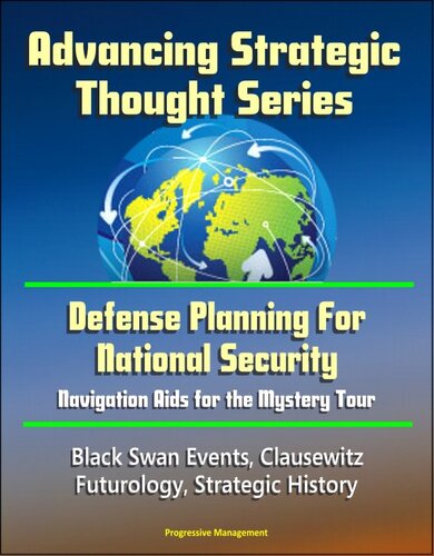 Advancing Strategic Thought Series: Defense Planning For National Security: Navigation Aids for the Mystery Tour, Black Swan Events, Clausewitz, Futurology, Strategic History