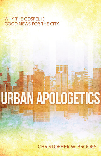 Urban Apologetics: Why the Gospel is Good News for the City