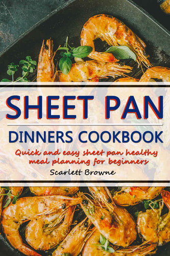 Sheet Pan Dinners Cookbook: Quick Easy Sheet Pan Healthy Meal Planning for Beginners