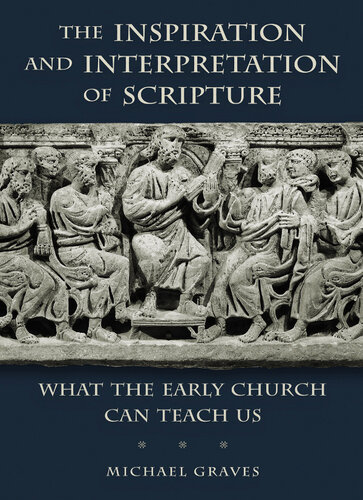 The Inspiration and Interpretation of Scripture: What the Early Church Can Teach Us