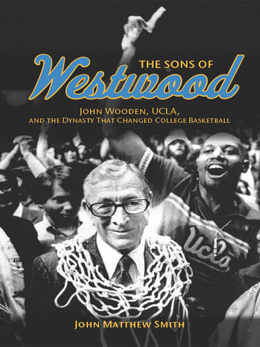 The Sons of Westwood: John Wooden, UCLA, and the Dynasty That Changed College Basketball