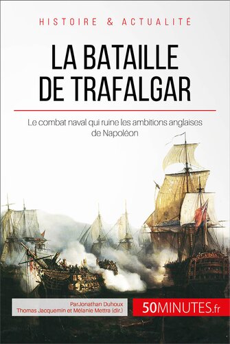 La bataille de Trafalgar: Le combat naval qui ruine les ambitions anglaises de Napoléon