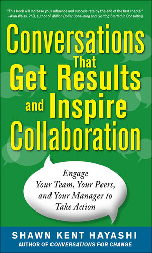 Conversations That Get Results and Inspire Collaboration: Engage Your Team, Your Peers, and Your Manager to Take Action