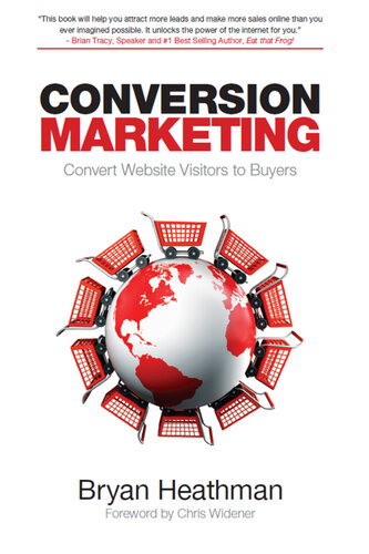 Conversion Marketing: The Psychology of Converting Browsers into Buyers