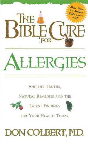 The Bible Cure for Allergies: Ancient Truths, Natural Remedies and the Latest Findings for Your Health Today