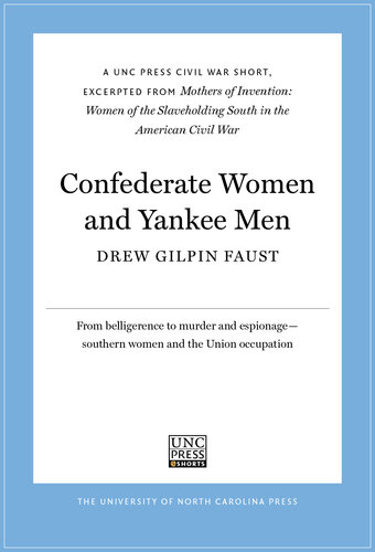 Confederate Women and Yankee Men: A UNC Press Civil War Short, Excerpted from Mothers of Invention: Women of the Slaveholding South in the American Civil War