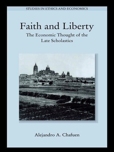 Faith and Liberty: The Economic Thought of the Late Scholastics