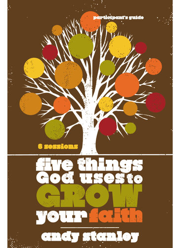 Five Things God Uses to Grow Your Faith Participant's Guide