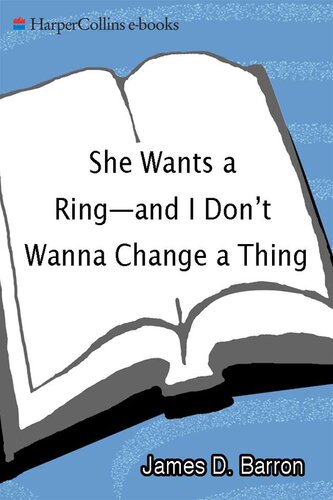 She Wants a Ring—and I Don't Wanna Change a Thing: How a Man Can Overcome His Fears of Commitment and Marriage