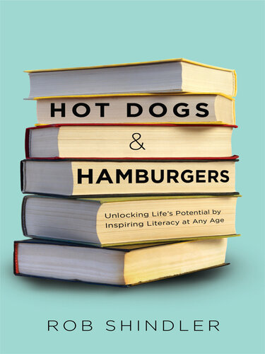 Hot Dogs & Hamburgers: Unlocking Life's Potential by Inspiring Literacy at Any Age