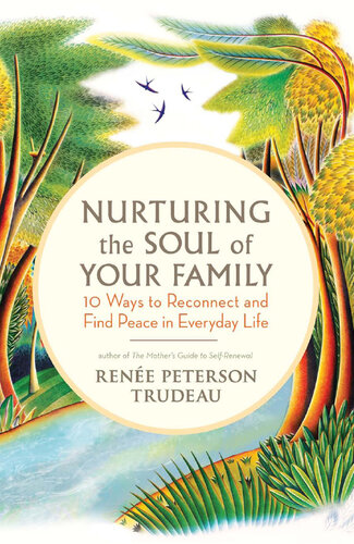 Nurturing the Soul of Your Family: 21 Ways to Reconnect and Find Peace in Everyday Life