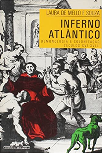 Inferno Atlântico: Demonologia e colonização - séculos XVI-XVIII