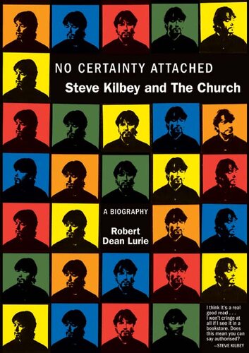 No Certainty Attached: Steve Kilbey and The Church: A Biography